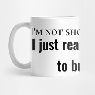 I'm not short-tempered, I just react instantly to bullshit. Mug